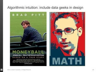 Algorithmic intuition: include data geeks in design




©2012 LinkedIn Corporation. All Rights Reserved.      29
 