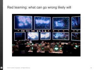 Red teaming: what can go wrong likely will




©2012 LinkedIn Corporation. All Rights Reserved.   33
 