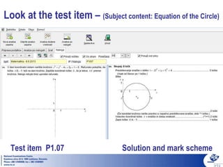 Look at the test item – (Subject content: Equation of the Circle)
Test item P1.07 Solution and mark scheme
 
