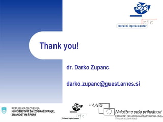 Thank you!
dr. Darko Zupanc
darko.zupanc@guest.arnes.si
 