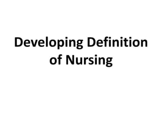 Developing Definition
of Nursing
 