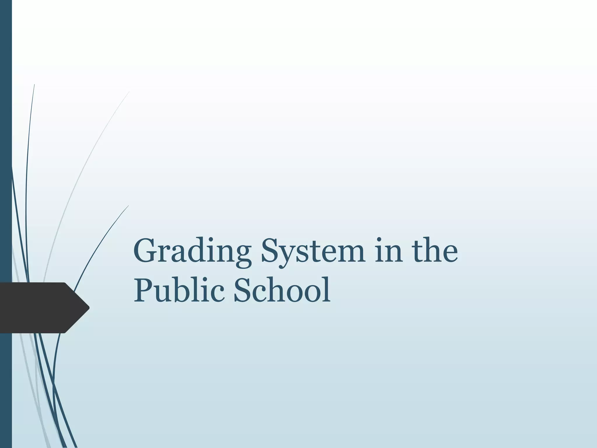 Grading System in the
Public School
 