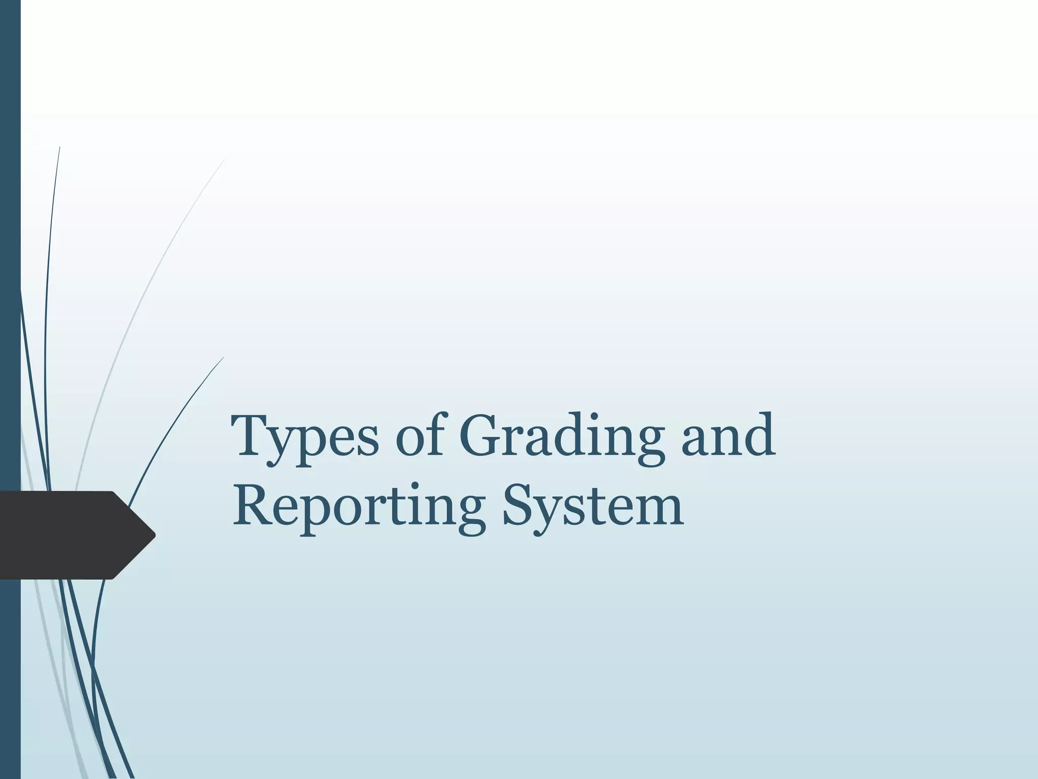 Types of Grading and
Reporting System
 