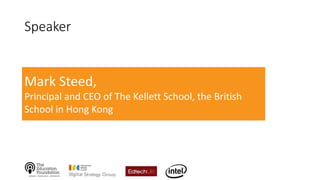 Speaker
Mark Steed,
Principal and CEO of The Kellett School, the British
School in Hong Kong
 