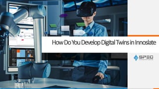 HowDoYouDevelopDigitalTwinsinInnoslate
 
