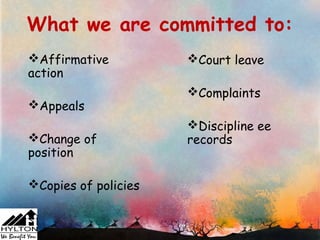 What we are committed to:
Affirmative          Court leave
action
                      Complaints
Appeals
                      Discipline ee
Change of            records
position

Copies of policies
 