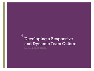 Developing a Responsive and Dynamic Team Culture ,[object Object]