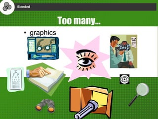 Too many…
• graphics
 