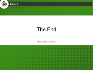 The End
By Derek Moore
 