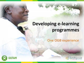 Developing e-learning
programmes
One OGB experience

 