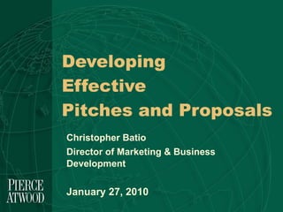 Developing  Effective  Pitches and Proposals  Christopher Batio  Director of Marketing & Business Development January 27, 2010 