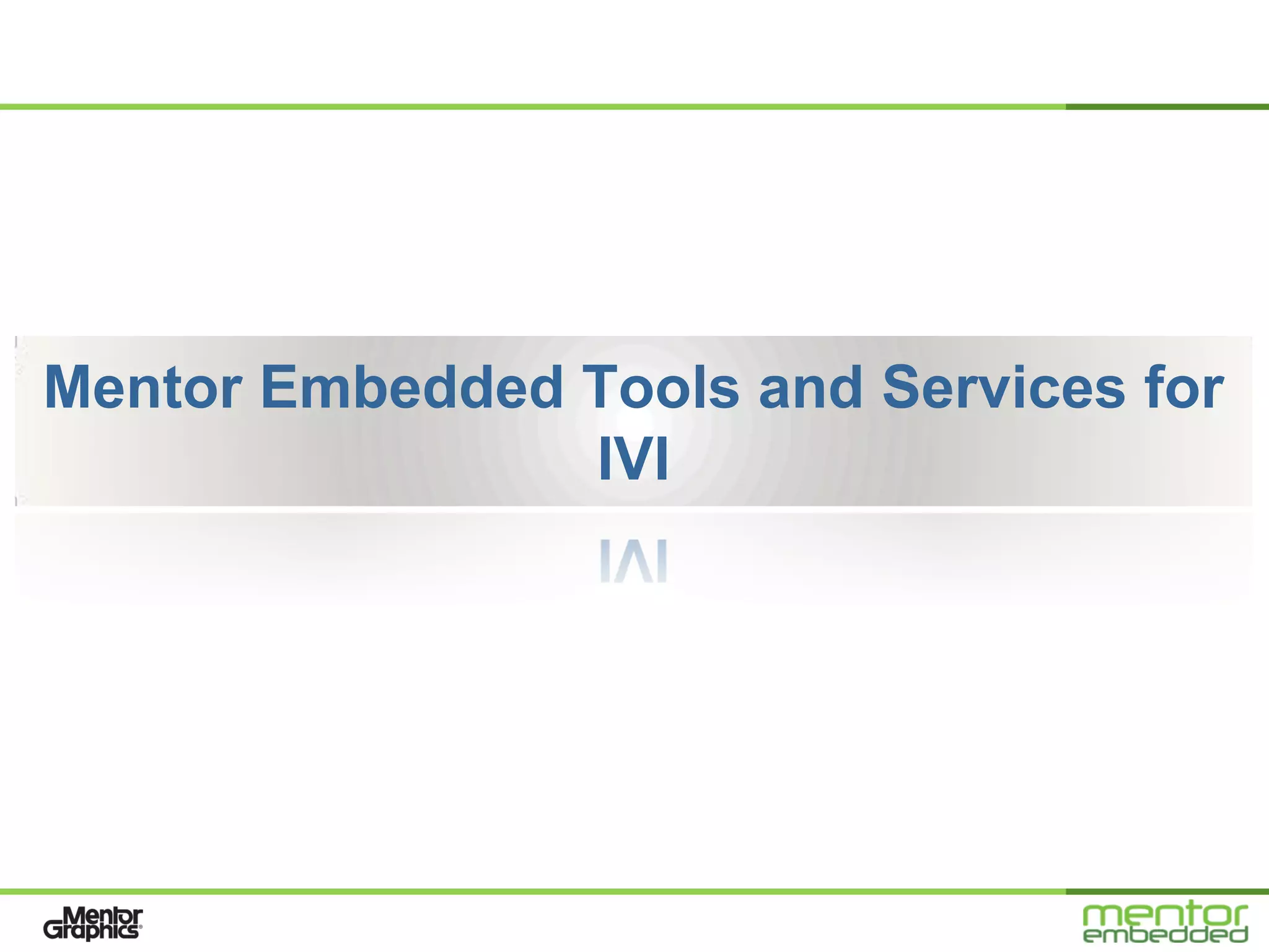Mentor Embedded Tools and Services for
                IVI
 