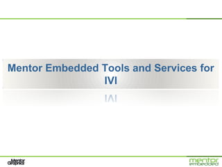 Mentor Embedded Tools and Services for
                IVI
 