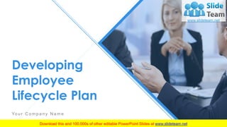 Developing
Employee
Lifecycle Plan
Yo u r C o m p a n y N a m e
 