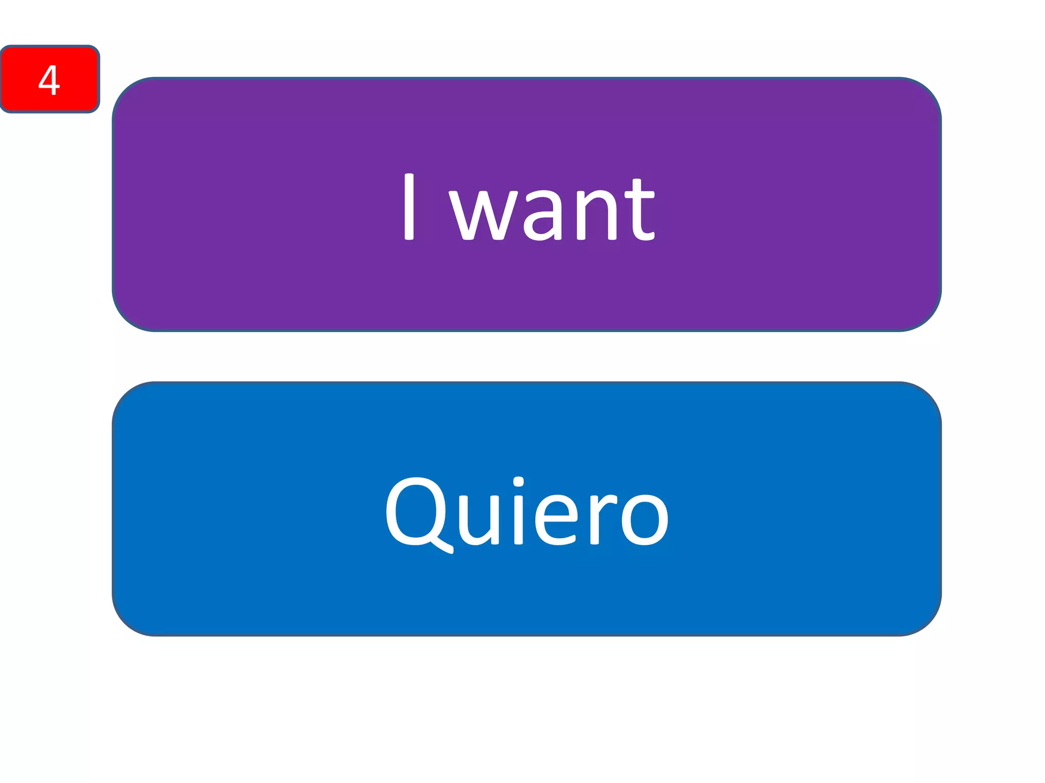 4

I want
Quiero

 