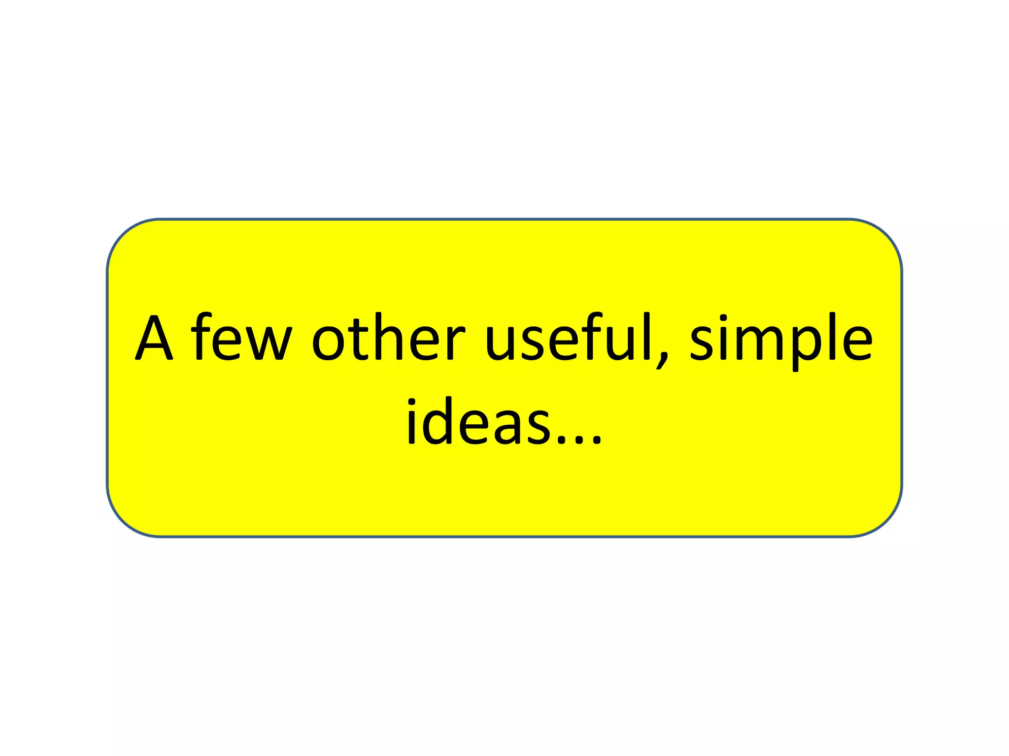 A few other useful, simple
ideas...

 