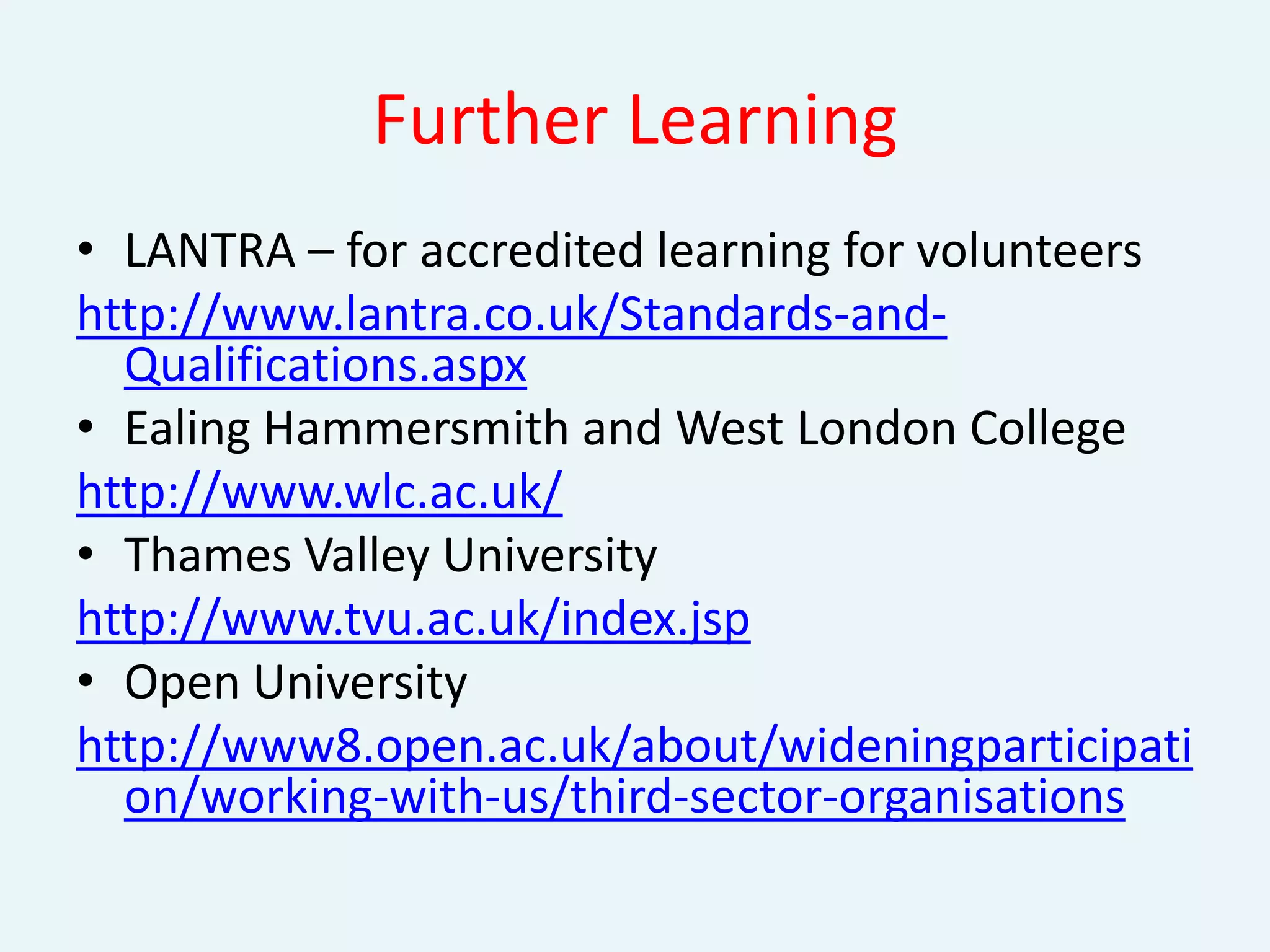 Who?Funders  Senior management – vital to have support and resources to run an effective programmeVolunteer Programme ManagerVolunteers and trusteesService usersDonors 