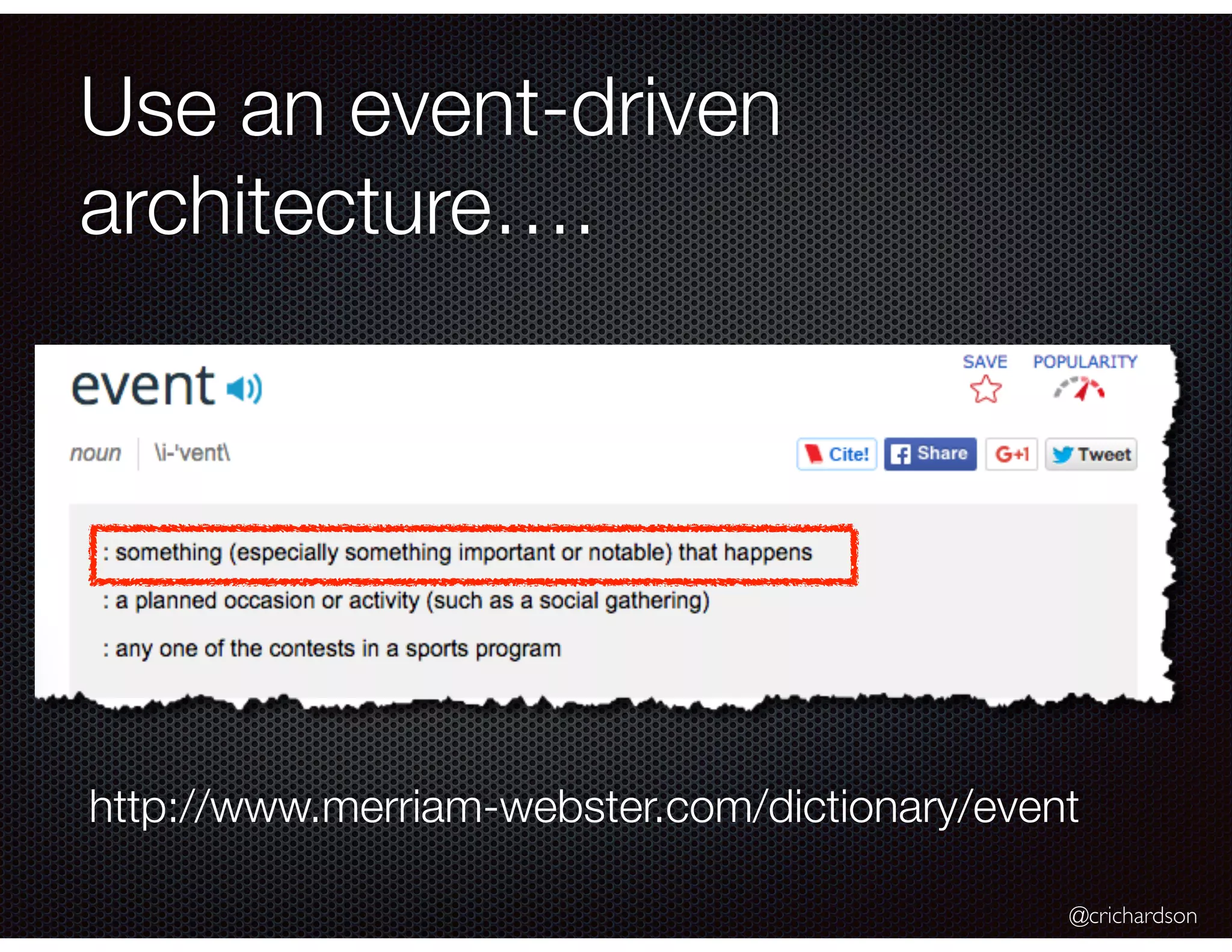 @crichardson
Use an event-driven
architecture….
http://www.merriam-webster.com/dictionary/event
 