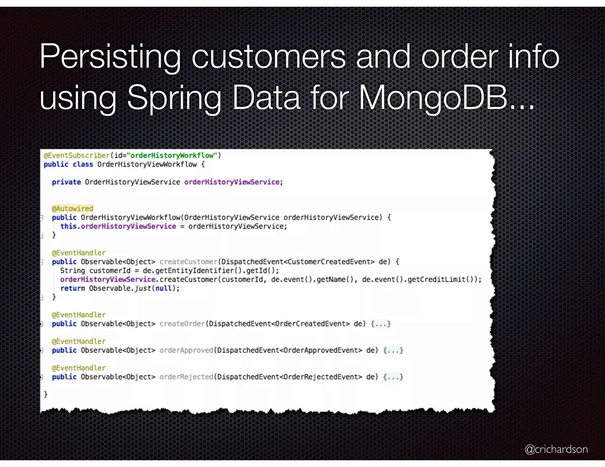 @crichardson
Persisting customers and order info
using Spring Data for MongoDB...
 