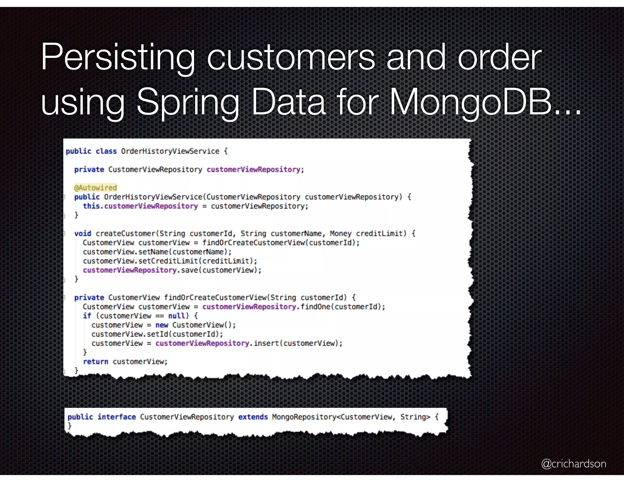 @crichardson
Persisting customers and order
using Spring Data for MongoDB...
 