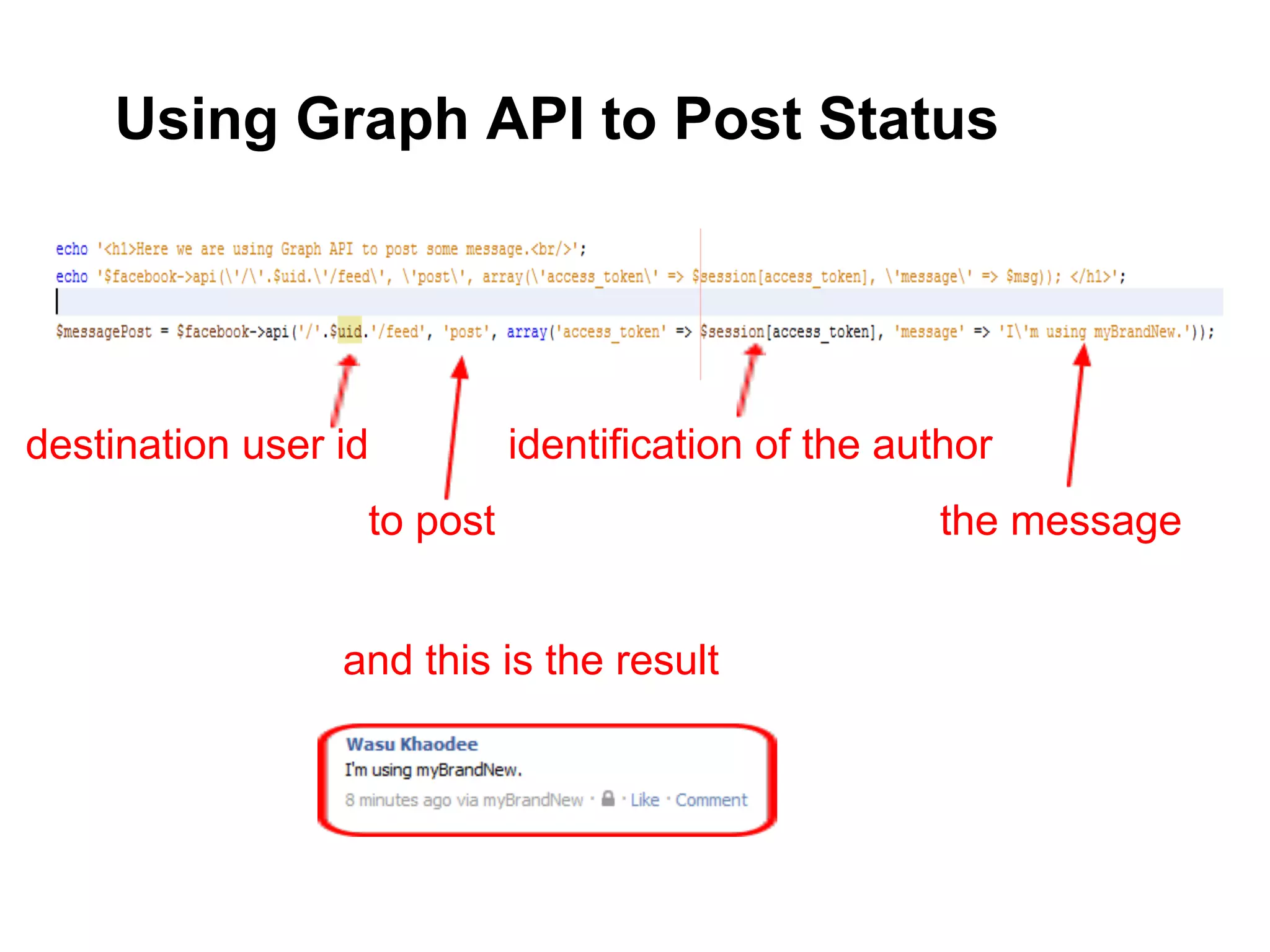 Using Graph API to Post Status




destination user id         identification of the author
                  to post                           the message


                 and this is the result
 
