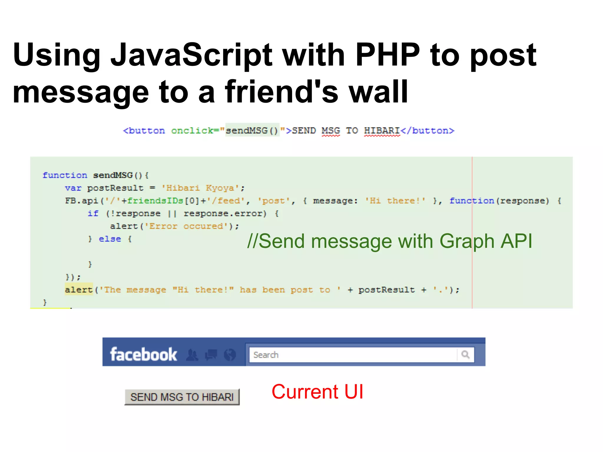 Using JavaScript with PHP to post
message to a friend's wall



              //Send message with Graph API




                Current UI
 