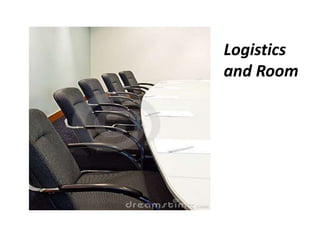 Logistics
and Room

 
