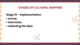 STAGES OF CULTURAL MAPPING
Stage III – Implementation
• survey
• interviews
• collecting the data
 