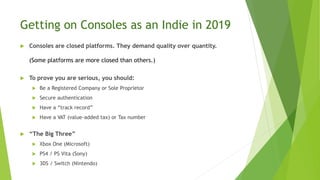 Getting on Consoles as an Indie in 2019
 Consoles are closed platforms. They demand quality over quantity.
(Some platform...
