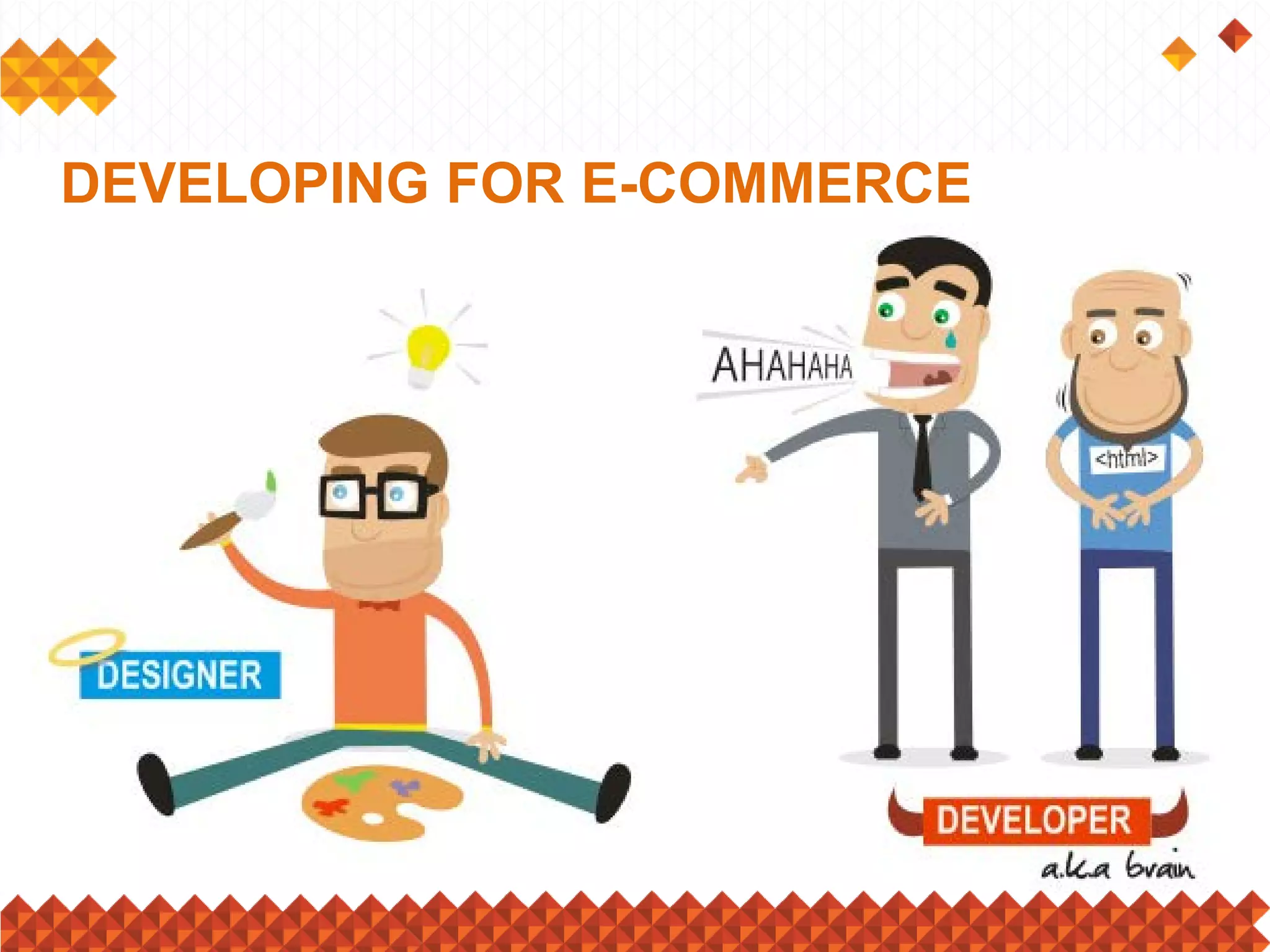 DEVELOPING FOR E-COMMERCE
 