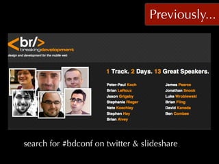 Previously...




search for #bdconf on twitter & slideshare
 