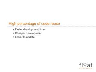 High percentage of code reuseFaster development timeCheaper developmentEasier to update
