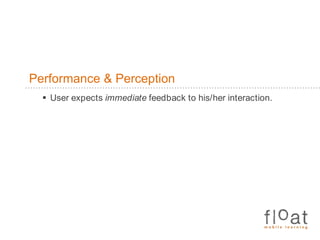 Performance & PerceptionUser expects immediate feedback to his/her interaction.