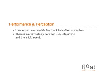 Performance & PerceptionUser expects immediate feedback to his/her interaction.There is a 400ms delay between user interaction and the `click` event.