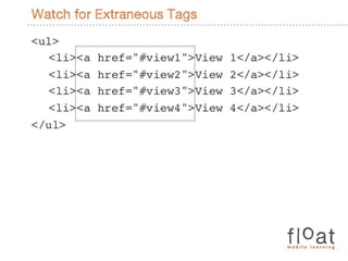 Watch for Extraneous Tags<ul>	<li><a href="#view1">View 1</a></li>	<li><a href="#view2">View 2</a></li>	<li><a href="#view3">View 3</a></li>	<li><a href="#view4">View 4</a></li></ul>