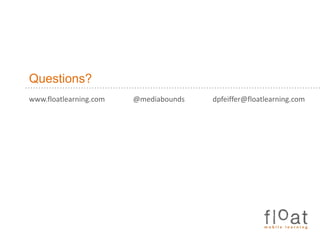 Questions?www.floatlearning.com	@mediaboundsdpfeiffer@floatlearning.com