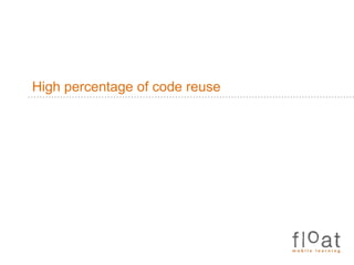 High percentage of code reuse