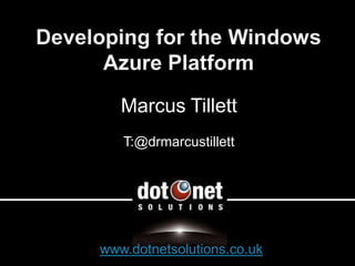 Marcus Tillett
   T:@drmarcustillett




www.dotnetsolutions.co.uk
 