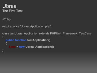 Ubraa The First Test <?php require_once 'Ubraa_Application.php'; class testUbraa_Application extends PHPUnit_Framework_TestCase {      public function  testApplication()     {          $app  =  new  Ubraa_Application(); } 