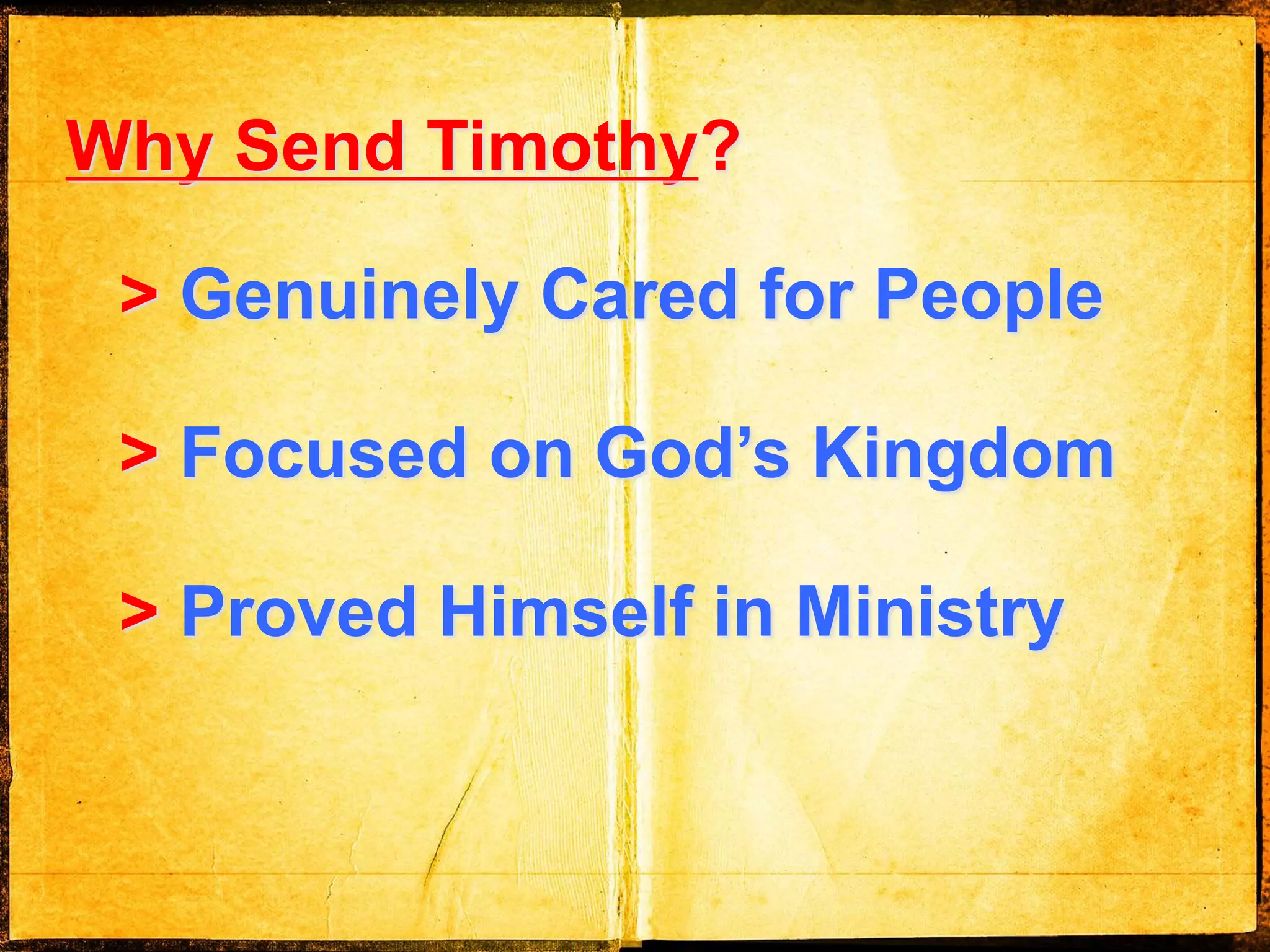 Why Send Timothy?
> Genuinely Cared for People
> Focused on God’s Kingdom
> Proved Himself in Ministry
 
