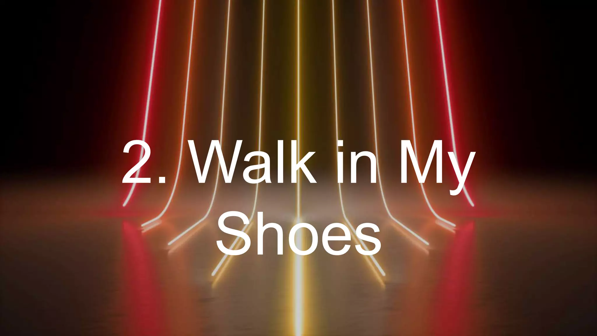 2. Walk in My
Shoes
 