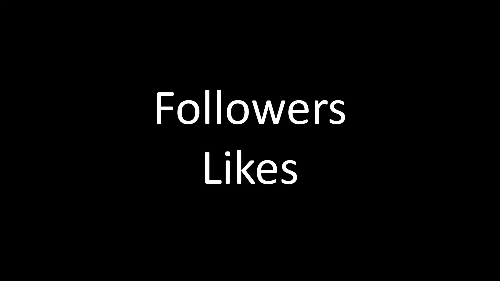 Followers
Likes
 