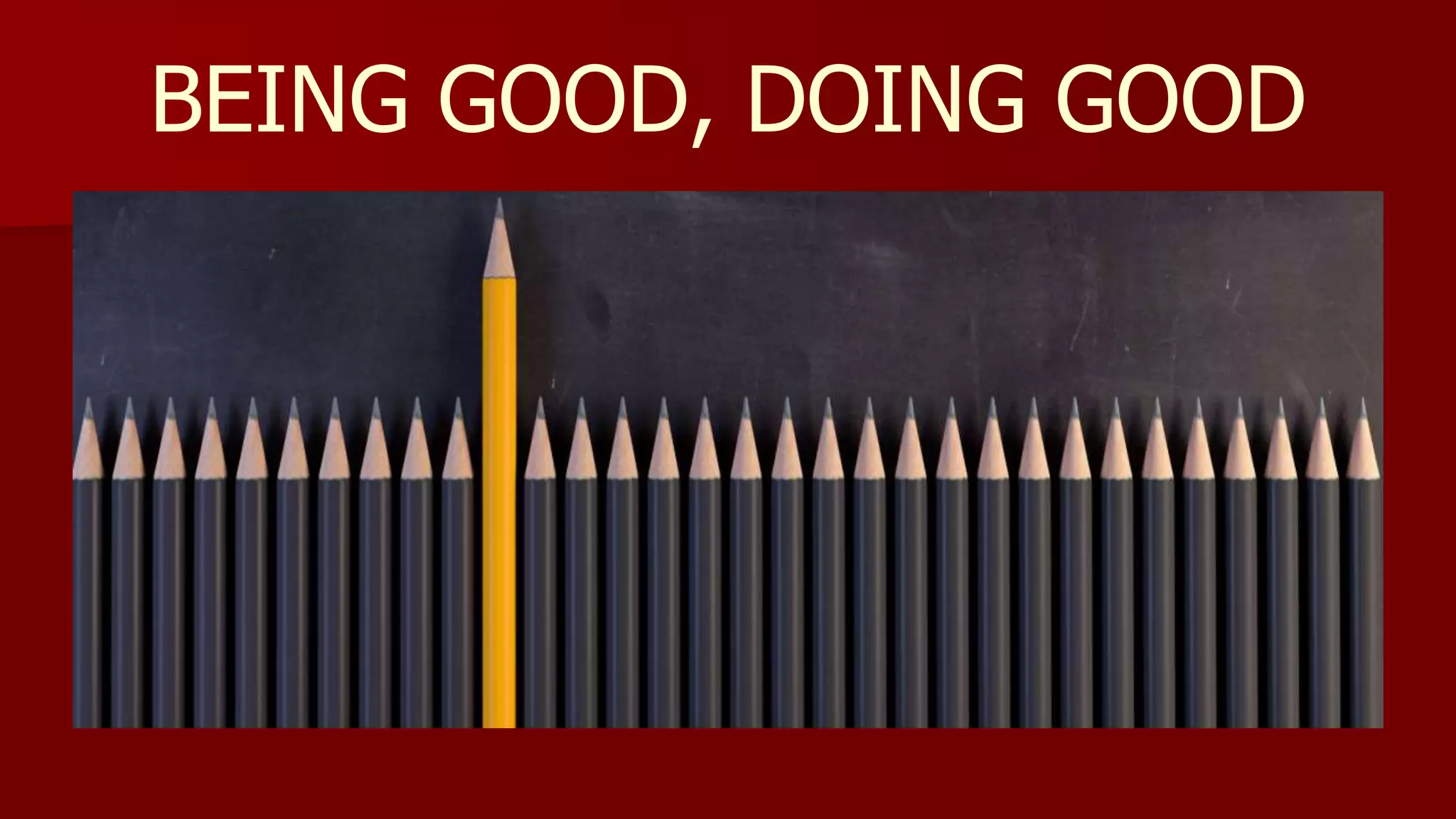 BEING GOOD, DOING GOOD
 