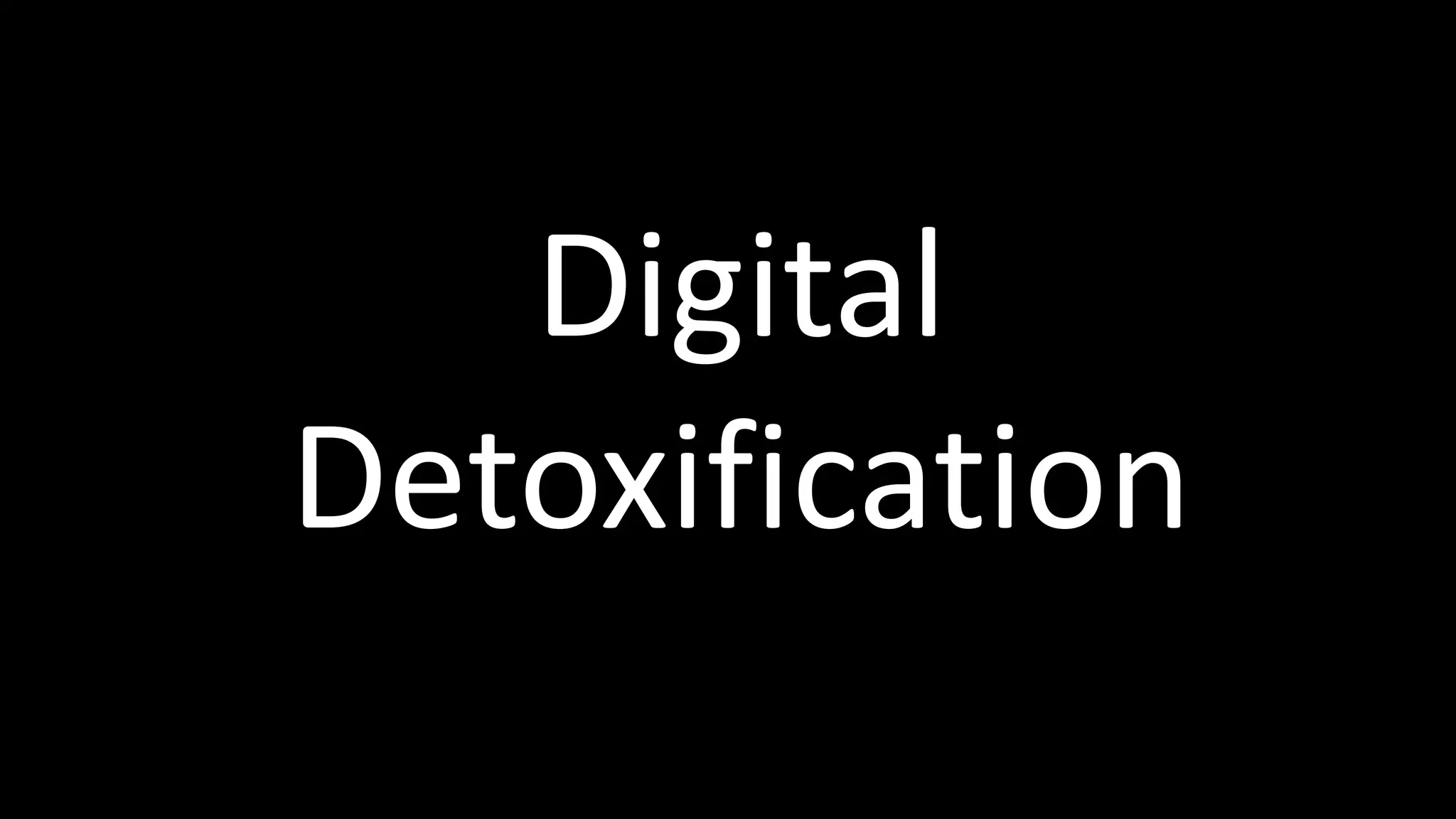 Digital
Detoxification
 