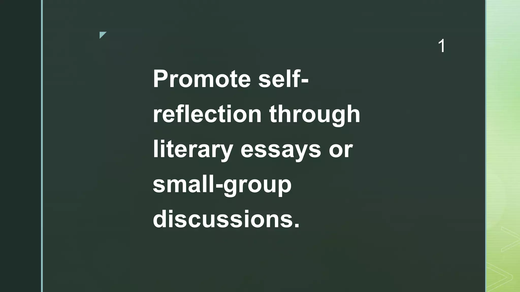 z
1
Promote self-
reflection through
literary essays or
small-group
discussions.
 
