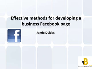 Effective methods for developing a business Facebook page Jamie Duklas  