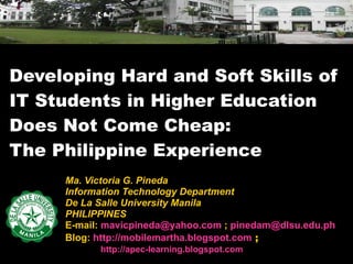 Developing Hard and Soft Skills of IT Students in Higher Education Does Not Come Cheap:  The Philippine Experience ,[object Object],[object Object],[object Object],[object Object],[object Object],[object Object],[object Object]