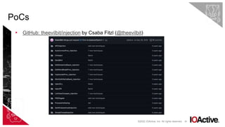 26
▸ GitHub: theevilbit/injection by Csaba Fitzl (@theevilbit)
PoCs
©2022 IOActive, Inc. All rights reserved.
 