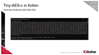 40
Tiny-AES-c in Action
Generated Shellcode (AES-CBC-256)
©2022 IOActive, Inc. All rights reserved.
 