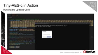 42
Tiny-AES-c in Action
Running the Updated Code
©2022 IOActive, Inc. All rights reserved.
 